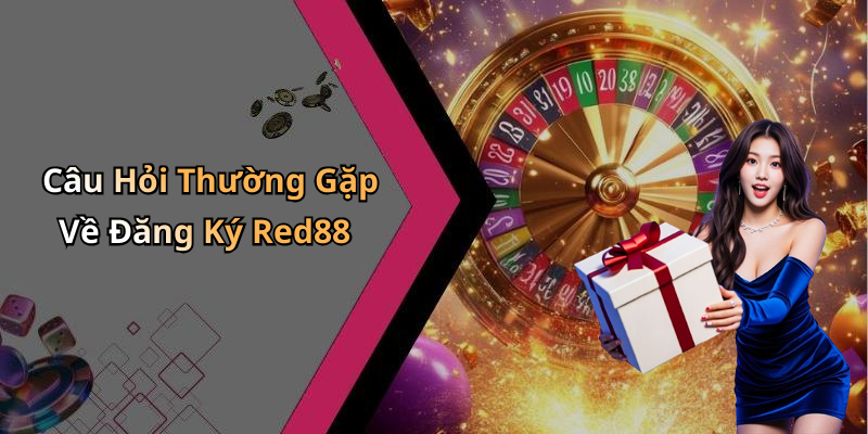 Câu Hỏi Thường Gặp Về Đăng Ký Red88