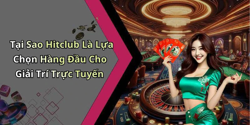 Tại Sao Hitclub Là Lựa Chọn Hàng Đầu Cho Giải Trí Trực Tuyến