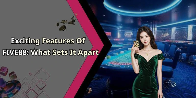 Exciting Features Of FIVE88: What Sets It Apart
