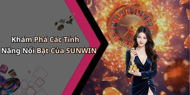 Khám Phá Các Tính Năng Nổi Bật Của SUNWIN