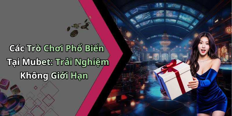 casino-mubet-kham-pha-the-gioi-giai-tri-truc-tuyen-day-hap-dan-73