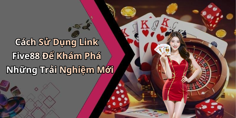 link-five88-kham-pha-the-gioi-giai-tri-truc-tuyen-hap-dan-89