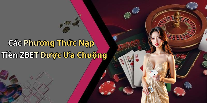 nap-tien-zbet-kham-pha-the-gioi-giai-tri-dang-cap-chi-voi-mot-click-104