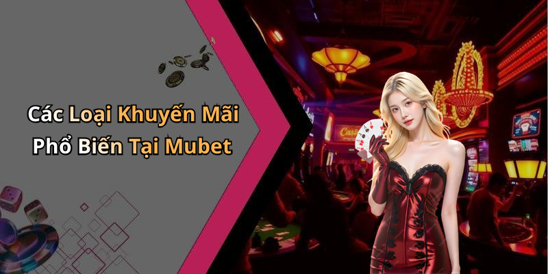 dieu-khoan-khuyen-mai-mubet-tan-huong-giai-tri-dinh-cao-ngay-hom-nay-106