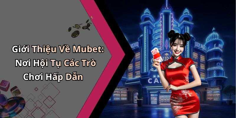 mubet-kham-pha-the-gioi-giai-tri-truc-tuyen-day-hap-dan-111