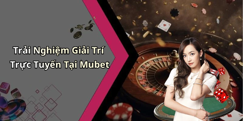 mubet-kham-pha-the-gioi-giai-tri-truc-tuyen-day-hap-dan-122
