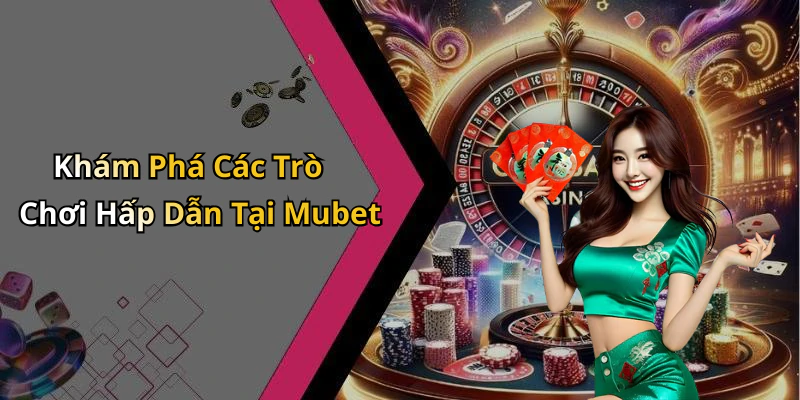 mubet-kham-pha-the-gioi-giai-tri-truc-tuyen-day-hap-dan-127