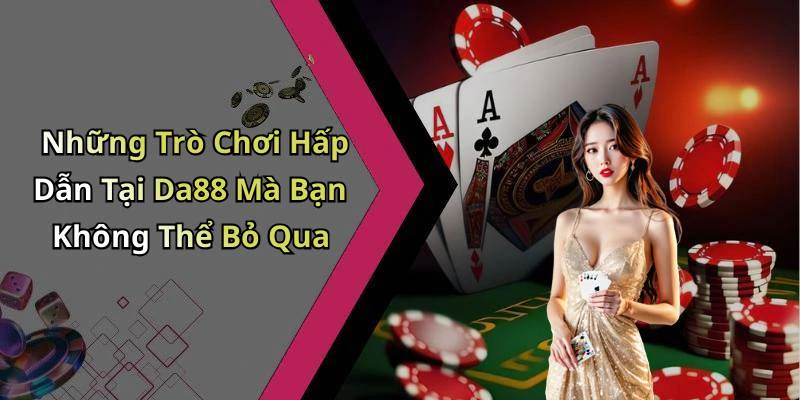 da88-kham-pha-the-gioi-giai-tri-truc-tuyen-day-hap-dan-131