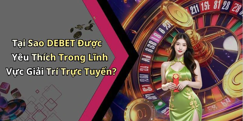 debet-trai-nghiem-giai-tri-truc-tuyen-thang-hoa-voi-nhung-tro-choi-moi-me-220