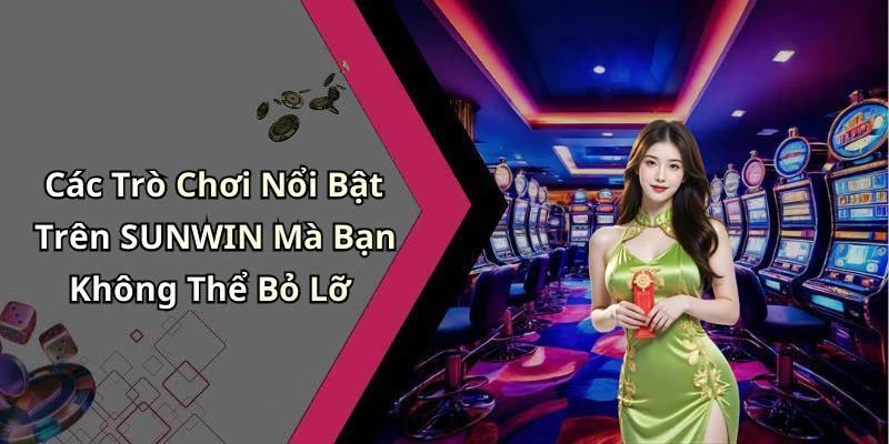 sunwin-trai-nghiem-giai-tri-truc-tuyen-tuyet-voi-voi-nhieu-tro-choi-hap-dan-226